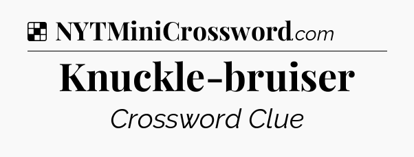 Solution: Knuckle-bruiser - NYT Crossword