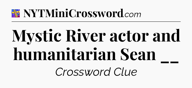 Mystic River actor and humanitarian Sean __ Codycross