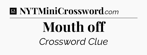 Mouth off - LA Times Crossword