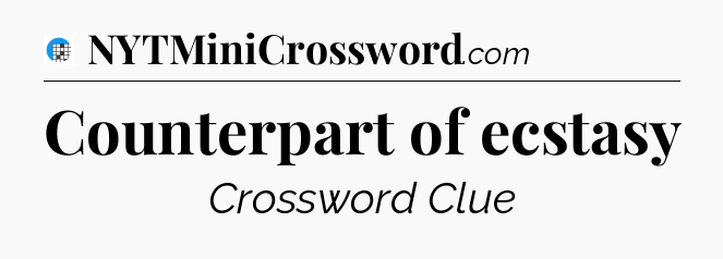 Counterpart of ecstasy Crossword Clue