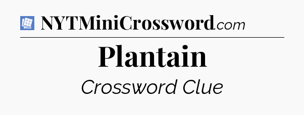 Plantain Puzzle Page Crossword Clue