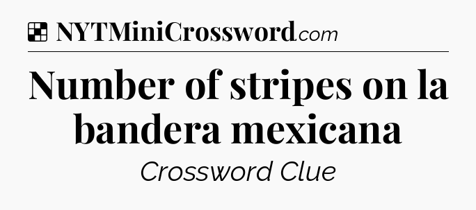 Solution: Number of stripes on la bandera mexicana - NYT Crossword