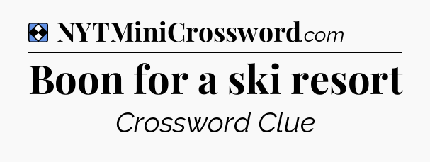 Solution: Boon for a ski resort - NYT Mini Crossword