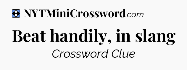 Solution: Beat handily, in slang - NYT Mini Crossword