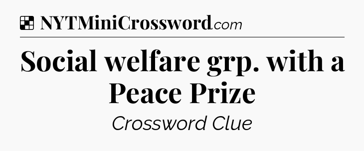 Solution: Social welfare grp. with a Peace Prize - NYT Crossword