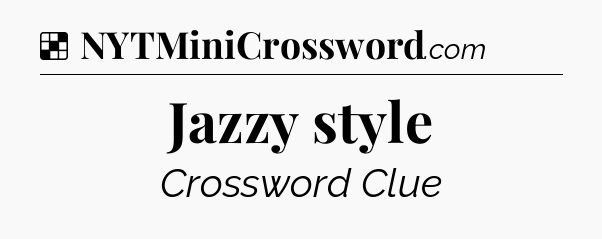 Solution: Jazzy style - NYT Crossword