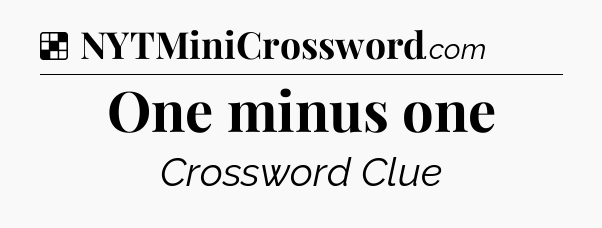 Solution: One minus one - NYT Crossword