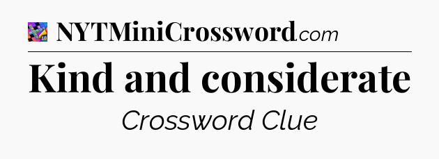 Kind and considerate Crossword Clue