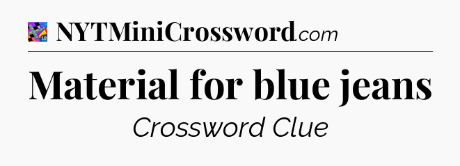Material for blue jeans Crossword Clue