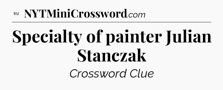 Specialty of painter Julian Stanczak - WSJ Crossword