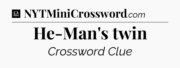 He-Man's twin - LA Times Crossword