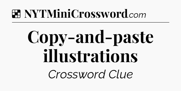 Solution: Copy-and-paste illustrations - NYT Crossword