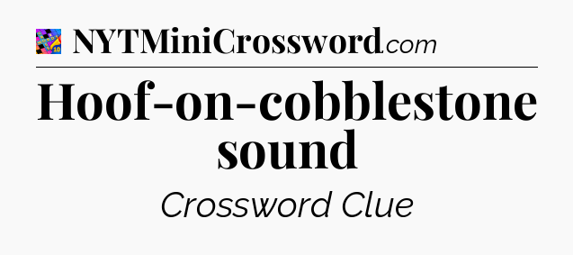 Hoof-on-cobblestone sound Crossword Clue