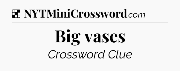 Solution: Big vases - NYT Crossword