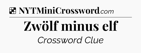 Solution: Zwölf minus elf - NYT Crossword