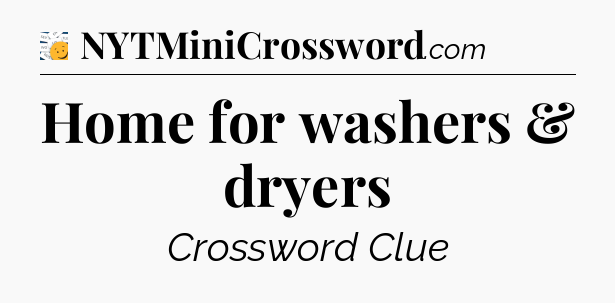 Home for washers & dryers - 7 Little Words