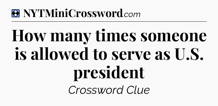 Solution: How many times someone is allowed to serve as U.S. president - NYT Mini Crossword