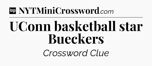 UConn basketball star Bueckers Crossword Clue