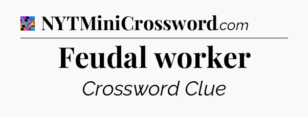 Feudal worker Crossword Clue