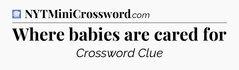Where babies are cared for Puzzle Page Crossword Clue