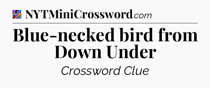 Blue-necked bird from Down Under Crossword Clue