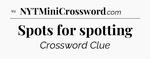 Spots for spotting - WSJ Crossword