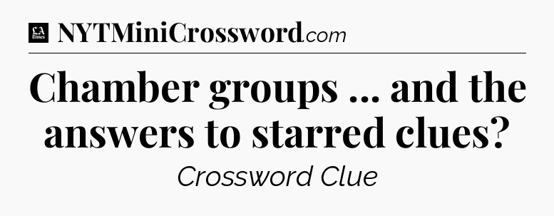 Chamber groups ... and the answers to starred clues - LA Times Crossword