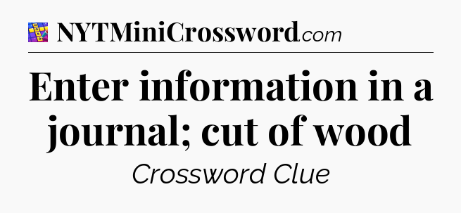 Enter information in a journal; cut of wood Codycross