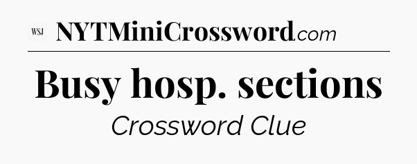Busy hosp. sections - WSJ Crossword