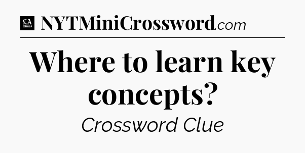 Where to learn key concepts - LA Times Crossword