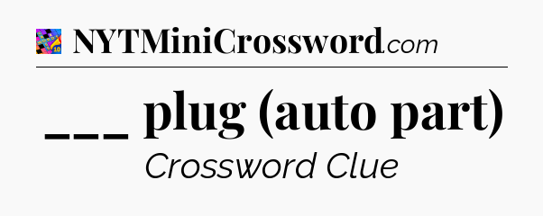 ___ plug (auto part) Crossword Clue