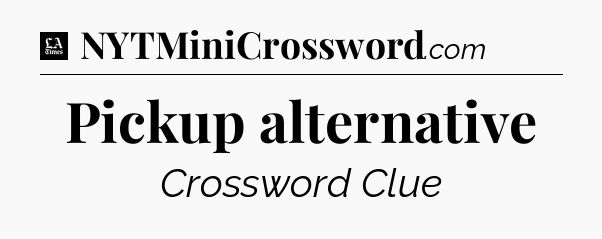 Pickup alternative - LA Times Crossword