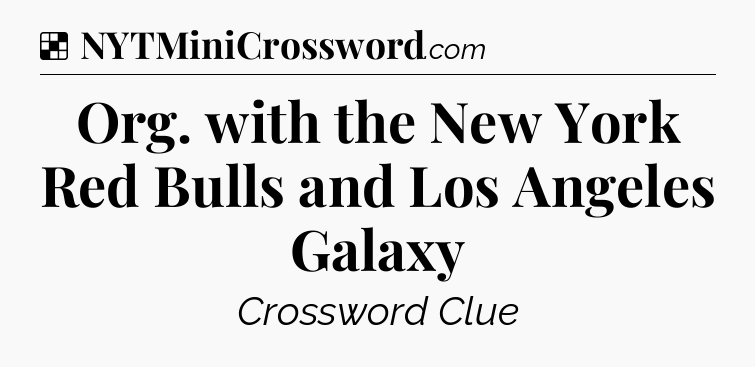 Solution: Org. with the New York Red Bulls and Los Angeles Galaxy - NYT Crossword