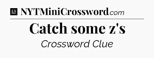 Catch some z's - LA Times Crossword