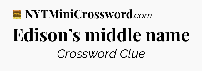 Edison’s middle name crossword clue Eugene Sheffer