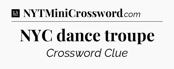 NYC dance troupe - LA Times Crossword