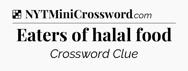Solution: Eaters of halal food - NYT Crossword