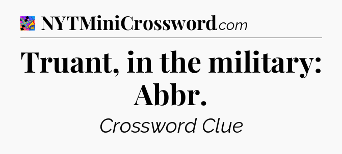 Truant, in the military: Abbr Crossword Clue