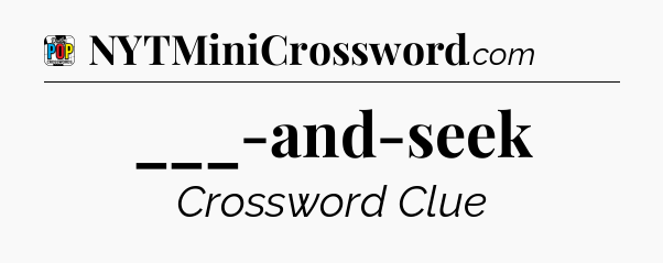 ___-and-seek Crossword Clue