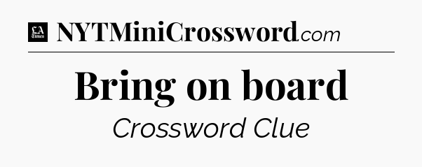 Bring on board - LA Times Crossword