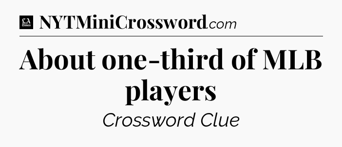 About one-third of MLB players - LA Times Crossword
