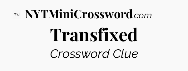 Transfixed - WSJ Crossword