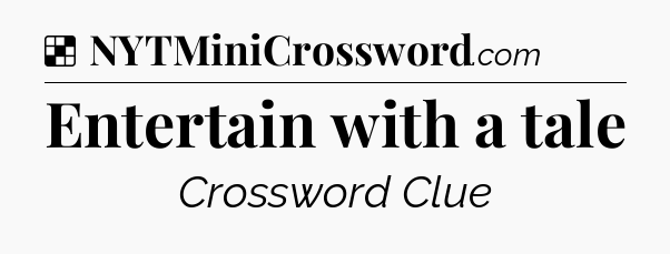 Solution: Entertain with a tale - NYT Crossword