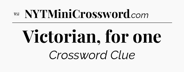 Victorian, for one - WSJ Crossword