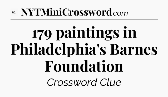 179 paintings in Philadelphia's Barnes Foundation - WSJ Crossword