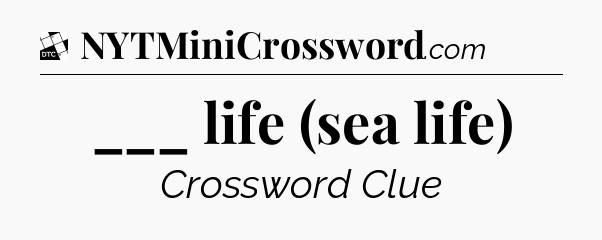 ___ life (sea life) - Daily Themed Classic Crossword