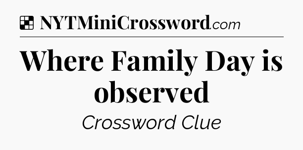Solution: Where Family Day is observed - NYT Crossword