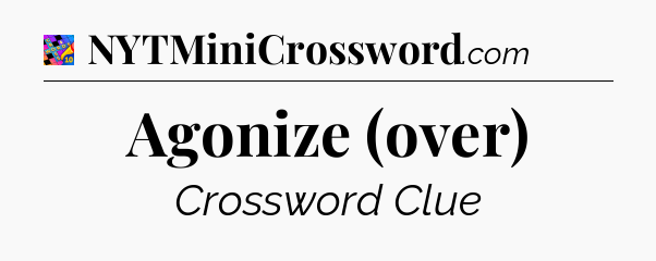 Agonize (over) Crossword Clue