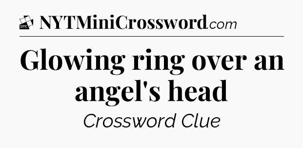 Glowing ring over an angel's head - Daily Themed Classic Crossword
