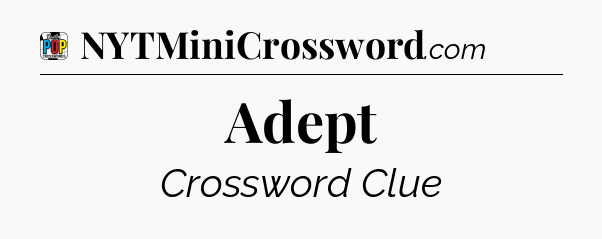 Adept Crossword Clue